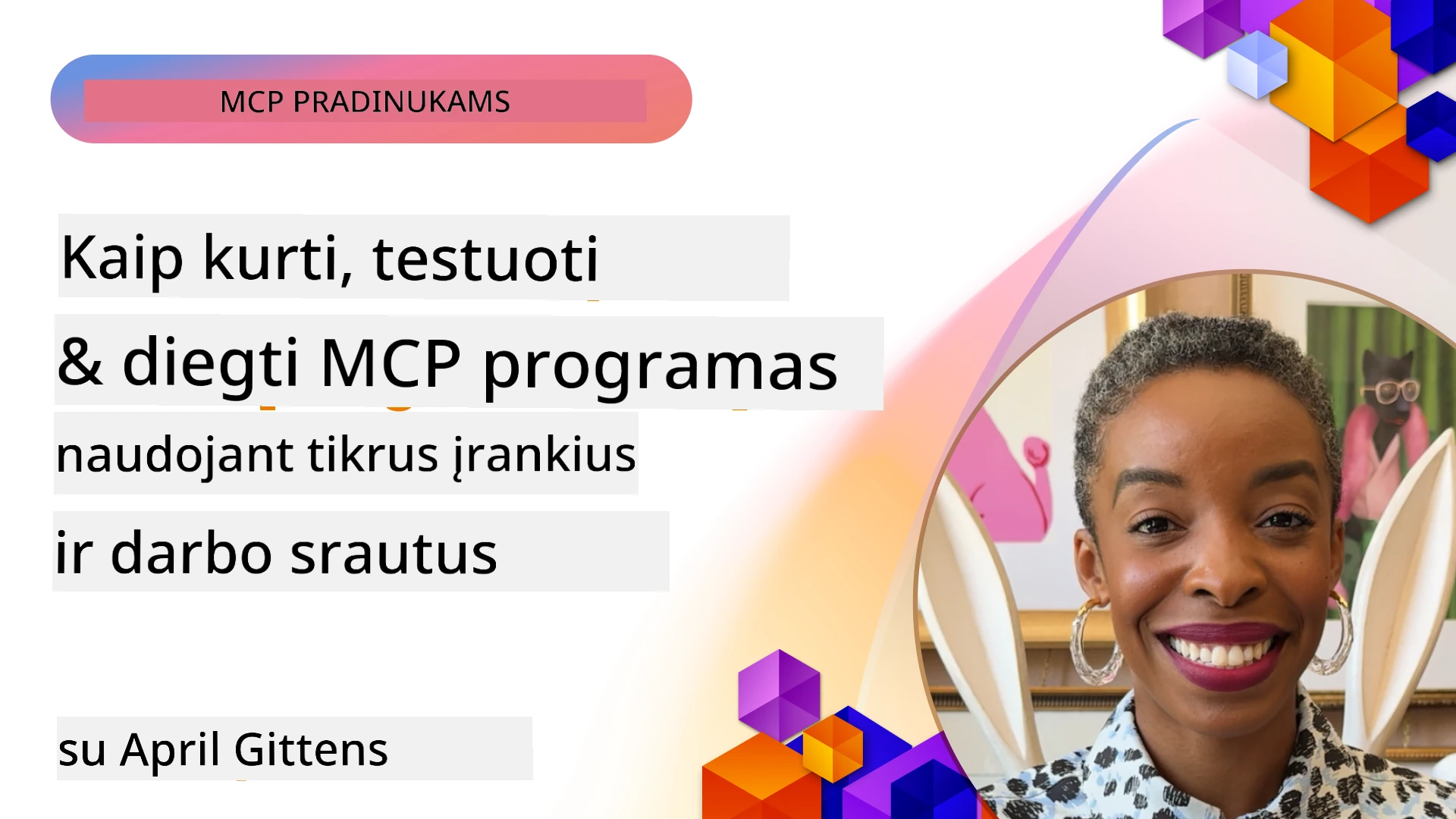 Kaip sukurti, išbandyti ir diegti MCP programas naudojant realius įrankius ir darbo eigas