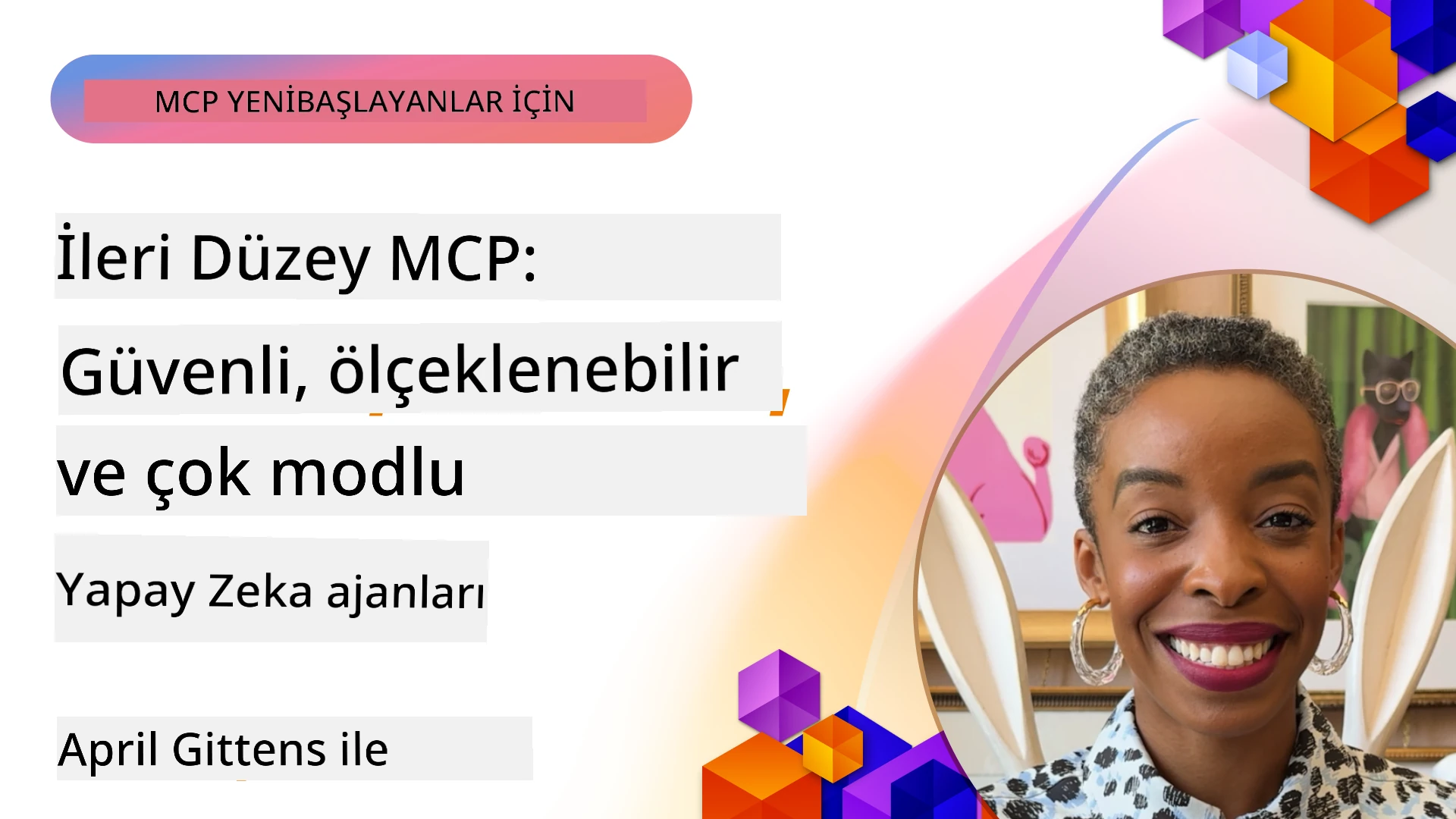 İleri MCP: Güvenli, Ölçeklenebilir ve Çok Modlu AI Ajanları